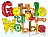 Gobble til you Wobble Applique 4x4 5x7 6x10
